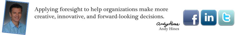 Applying foresight to help organizations make more creative, innovative, and forward-looking decisions Andy Hines